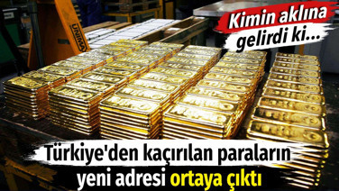 Türkiye'den kaçırılan paraların yeni adresi ortaya çıktı. Kimin aklına gelirdi ki