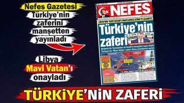 Türkiye'nin zaferi.. Libya’nın 'Mavi Vatan'ı onaylaması Atina’yı korkuttu Nefes Gazetesi manşetten yayınladı