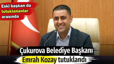 Çukurova Belediye Başkanı Emrah Kozay tutuklandı