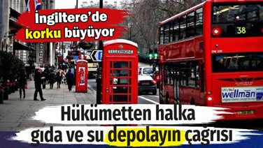 İngiltere'de hükümetten halka çağrı: 3 günlük gıda ve su stoklayın