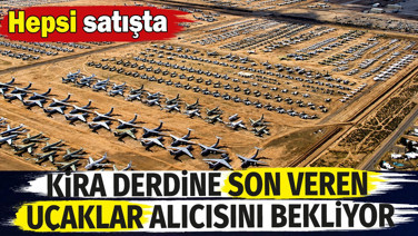 Kira derdine son veren uçaklar alıcısını bekliyor. Hepsi satışta