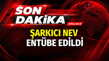 Şarkıcı Nev entübe edildi