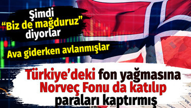 Türkiye’deki fon yağmasına Norveç Fonu da katılıp paraları kaptırmış. Şimdi “Biz de mağduruz” dediler