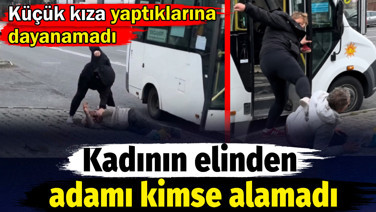Kadının elinden adamı kimse alamadı. Küçük kıza yaptıklarına dayanamadı