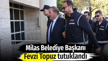 Milas Belediye Başkanı Fevzi Topuz tutuklandı