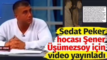 Sedat Peker hocası Şener Üşümezsoy için video yayınladı