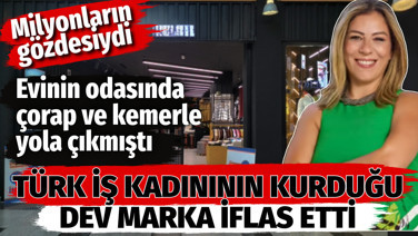 Türk iş kadınının kurduğu dev marka iflas etti. Evinin odasında çorap ve kemerle yola çıkmıştı. Milyonların gözdesiydi