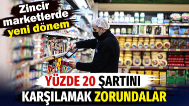 Zincir marketlerde yeni dönem. Yüzde 20 şartını karşılamak zorundalar