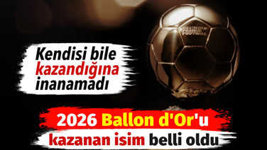 2026 yılında Ballon d'Or’u kazanan belli oldu. Kendisi bile kazandığına inanamadı