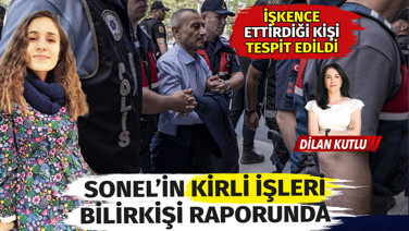 Eleştirdiği için işkence ettirdiği kişi tespit edildi. Sonel’in kirli işleri bilirkişi raporunda!