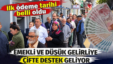 Emekli ve düşük gelirliye çifte destek geliyor. İlk ödeme tarihi belli oldu