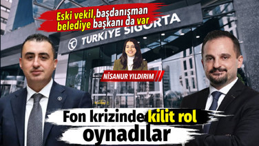Eski AKP milletvekilleri, başdanışman, belediye başkanı da var... Fon krizinde kilit rol aldılar