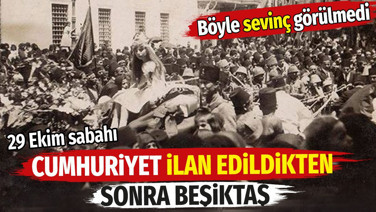 Cumhuriyet ilan edildikten sonra Beşiktaş. 29 Ekim sabahı. Böyle sevinç görülmedi