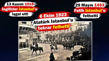 Fatih İstanbul’u fethetti. İngilizler İstanbul’u işgal etti. Atatürk İstanbul’u tekrar fethetti