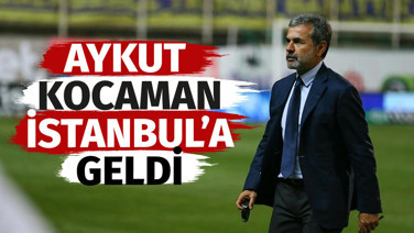 Fenerbahçe ile anılan Aykut Kocaman İstanbul'a geldi