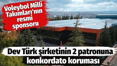 Voleybol Milli Takımları'nın resmi sponsoru olan Türkiye’nin dev şirketinin 2 patronuna konkordato koruması
