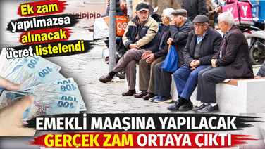 Emekli maaşına yapılacak gerçek zam ortaya çıktı. Ek zam yapılmazsa alınacak ücret listelendi