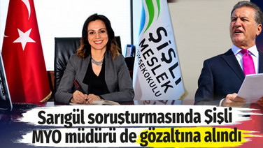 Sarıgül soruşturmasında Şişli MYO müdürü de gözaltına alındı