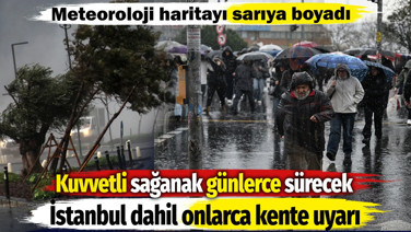 Meteoroloji haritayı sarıya boyadı. Kuvvetli sağanak günlerce sürecek. İstanbul dahil onlarca kente uyarı