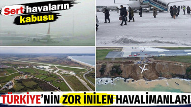 Türkiye’nin zor inilen havalimanları. Sert havaların kabusu