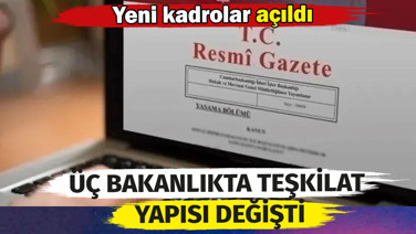Üç bakanlıkta teşkilat yapısı değişti. 105 yeni kadro açıldı