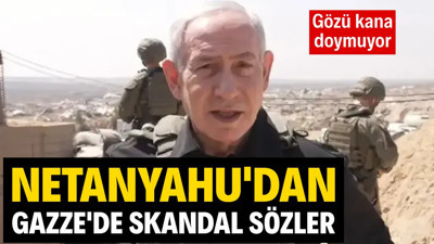Netanyahu'dan Gazze'de skandal sözler! Gözü kana doymuyor