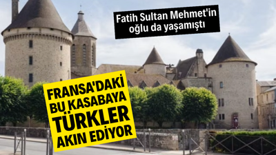 Fransa’daki bu kasabaya Türkler akın ediyor. Fatih Sultan Mehmet’in oğlu da yaşamıştı