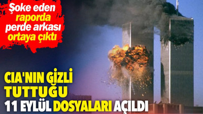 CIA'nın gizli tuttuğu 11 Eylül dosyaları açıldı. Şoke eden raporda perde arkası ortaya çıktı
