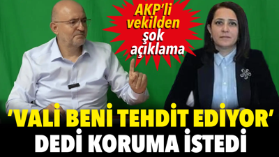 AKP’li milletvekilinden şok açıklama. ‘Vali beni tehdit ediyor’ dedi, koruma istedi