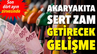 Akaryakıta sert zam getirecek gelişme. Son dört ayın zirvesinde