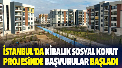 İstanbul'da kiralık sosyal konut projesinde başvurular başladı