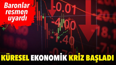 Baronlar resmen uyardı. Küresel ekonomik kriz başladı