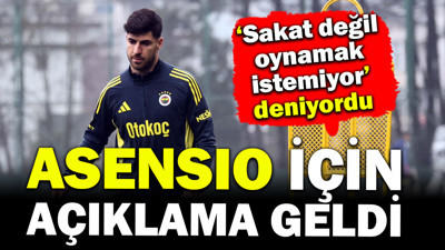 Fenerbahçe'den Asensio açıklaması! 'Oynamak istemiyor' deniyordu...