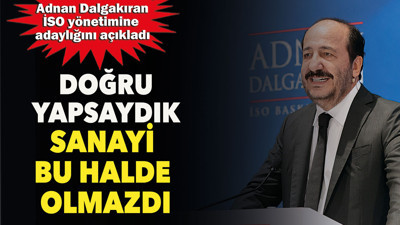 Doğru yapsaydık sanayi bu halde olmazdı