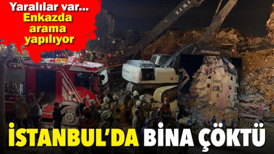 İstanbul'da bina çöktü. Yaralılar var