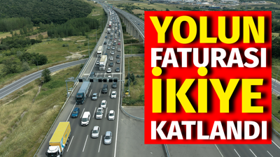 Yol kısa fatura uzun. İkiye katlandı