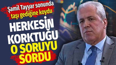 Şamil Tayyar sonunda taşı gediğine koydu. Herkesin korktuğu o soruyu sordu