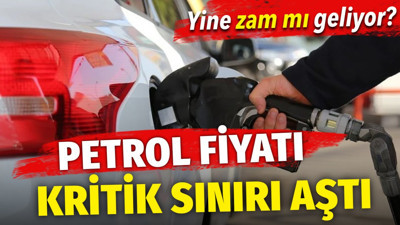 Petrol fiyatı kritik sınırı aştı. Yine zam mı geliyor?