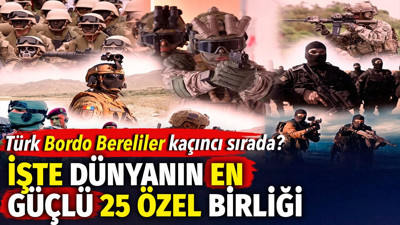 Dünyanın en güçlü 25 özel birliği açıklandı. Türk Bordo Bereliler kaçıncı sırada?