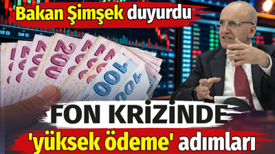 Bakan Şimşek duyurdu! Fon krizinde 'yüksek ödeme' adımları