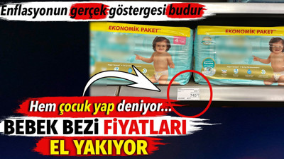Bebek bezi fiyatları el yakıyor. Enflasyonun gerçek göstergesi budur