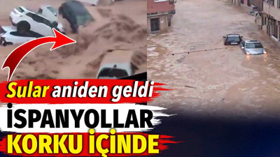 Sular aniden geldi. İspanyollar korku içinde