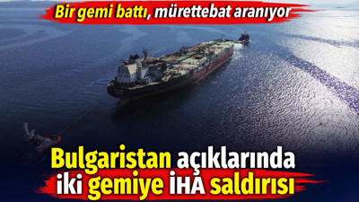 Bulgaristan'ın açıklarında iki gemiye İHA saldırısı.Bir gemi battı, mürettebat aranıyor
