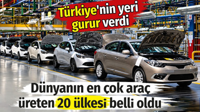 Dünyanın en çok araç üreten 20 ülkesi belli oldu. Türkiye'nin yeri gurur verdi