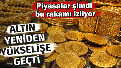 Altın yeniden yükselişe geçti: Piyasalar şimdi bu rakamı izliyor
