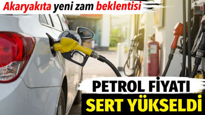 Petrol fiyatı sert yükseldi. Akaryakıta yeni zam beklentisi