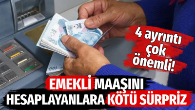 Emekli maaşını hesaplayanlara kötü sürpriz! 4 ayrıntı çok önemli