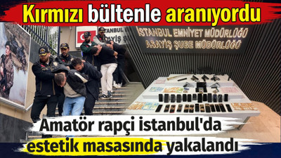 Kırmızı bültenle aranan rapçi İstanbul'da estetik masasında yakalandı