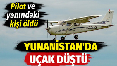Yunanistan'da uçak düştü. Pilot ve yanındaki kişi öldü