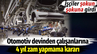Ünlü otomotiv markası çalışanlarına 4 yıl zam yapmama kararı